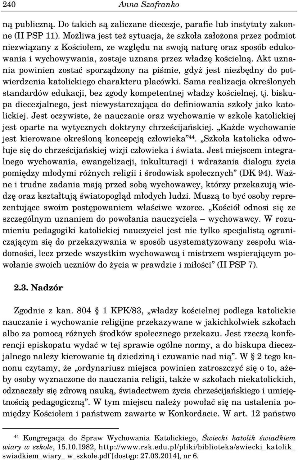 Akt uznania powinien zostać sporządzony na piśmie, gdyż jest niezbędny do potwierdzenia katolickiego charakteru placówki.