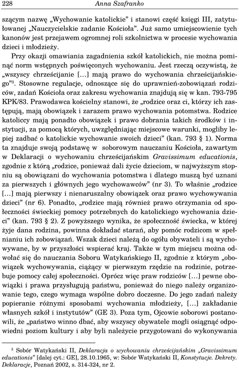 Przy okazji omawiania zagadnienia szkół katolickich, nie można pominąć norm wstępnych poświęconych wychowaniu.