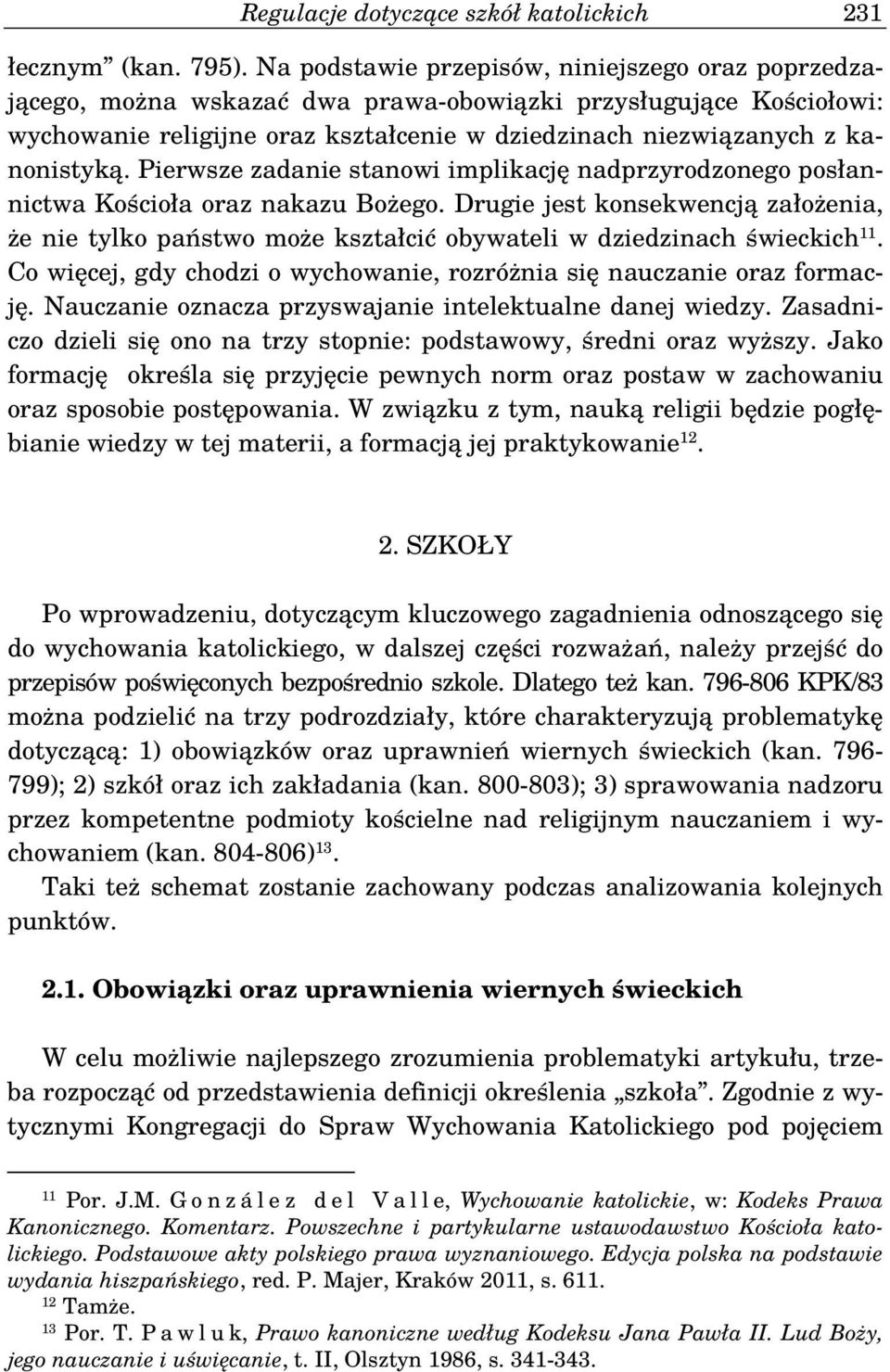 Pierwsze zadanie stanowi implikację nadprzyrodzonego posłannictwa Kościoła oraz nakazu Bożego.