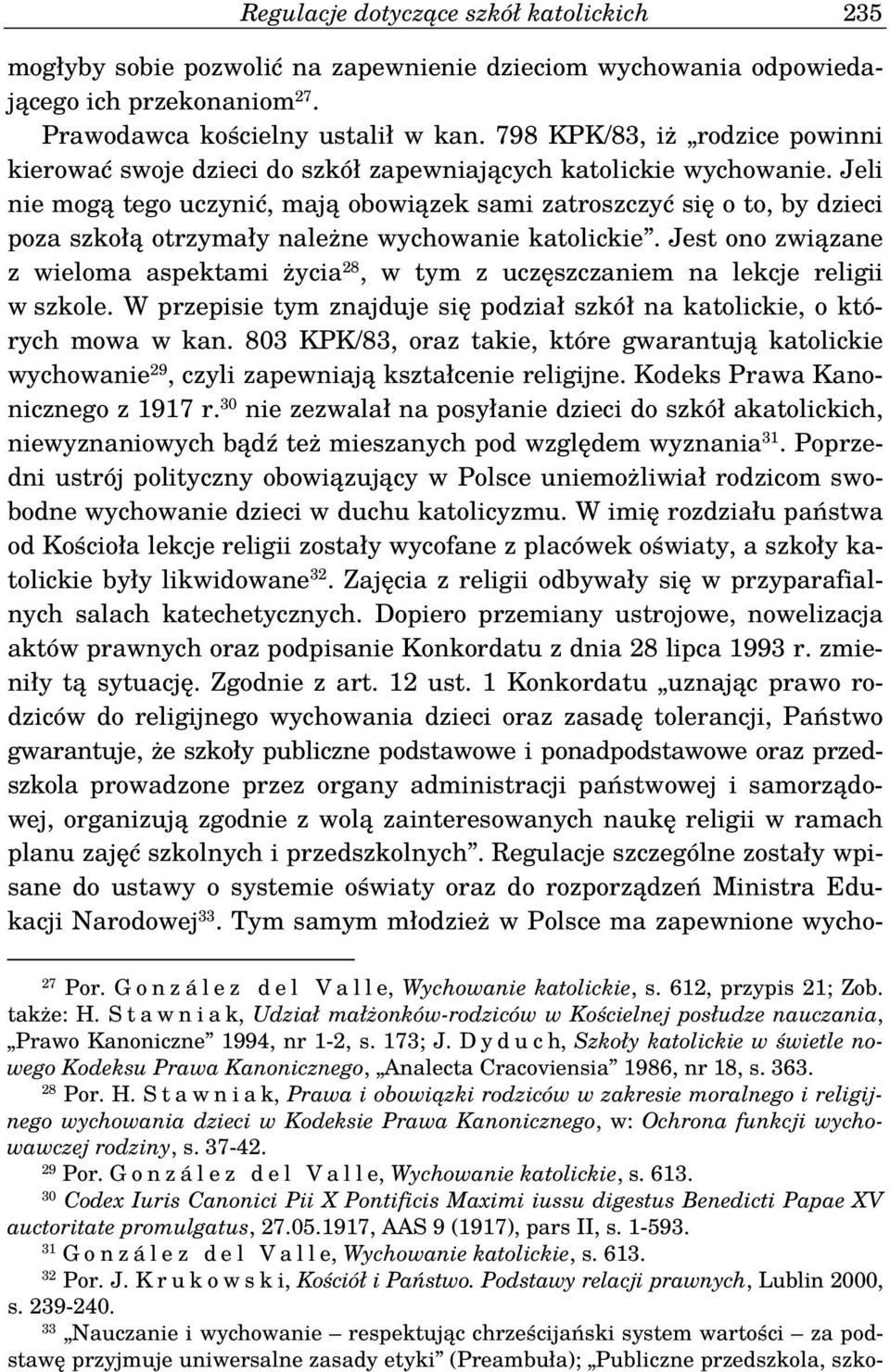 Jeli nie mogą tego uczynić, mają obowiązek sami zatroszczyć się o to, by dzieci poza szkołą otrzymały należne wychowanie katolickie.