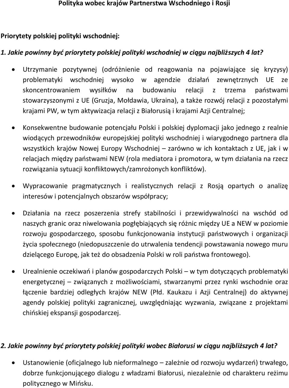 trzema państwami stowarzyszonymi z UE (Gruzja, Mołdawia, Ukraina), a także rozwój relacji z pozostałymi krajami PW, w tym aktywizacja relacji z Białorusią i krajami Azji Centralnej; Konsekwentne