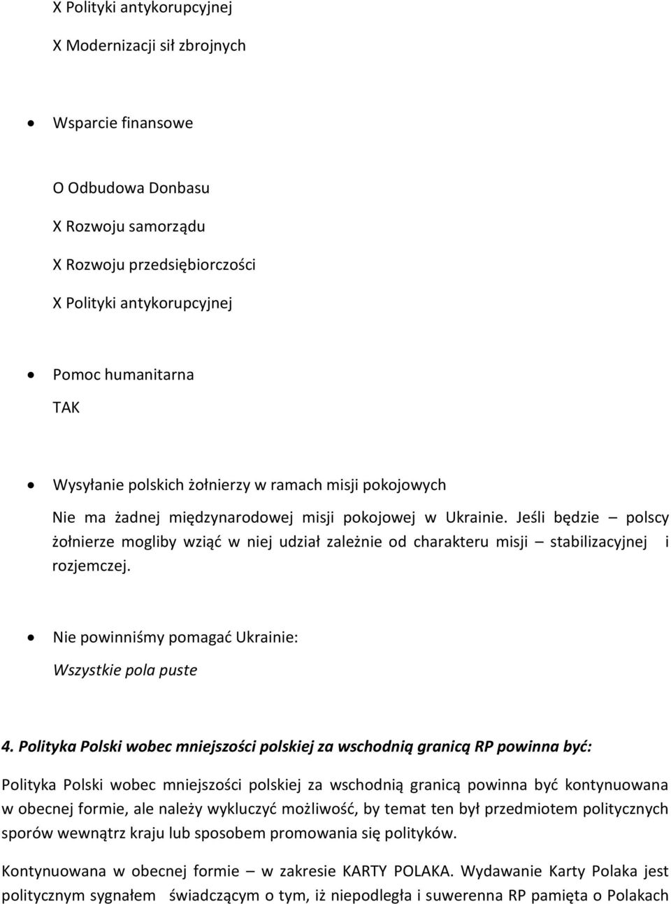 Jeśli będzie polscy żołnierze mogliby wziąć w niej udział zależnie od charakteru misji stabilizacyjnej i rozjemczej. Nie powinniśmy pomagać Ukrainie: Wszystkie pola puste 4.