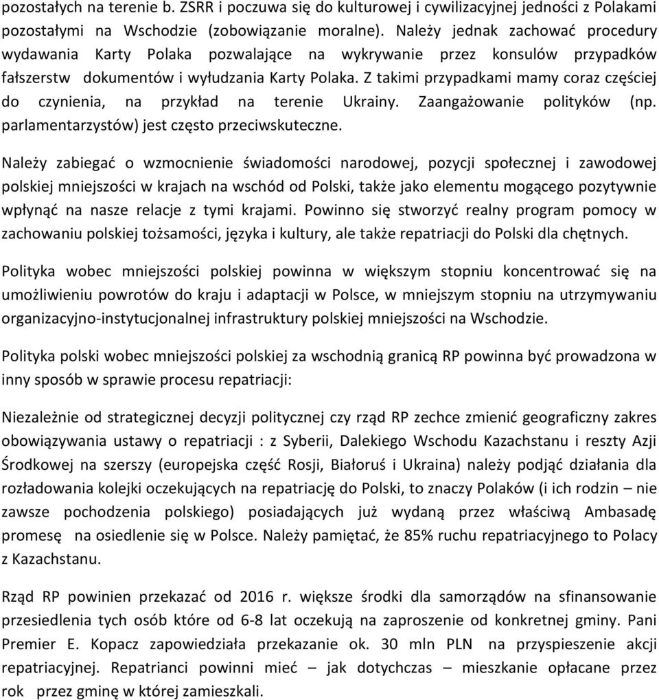 Z takimi przypadkami mamy coraz częściej do czynienia, na przykład na terenie Ukrainy. Zaangażowanie polityków (np. parlamentarzystów) jest często przeciwskuteczne.