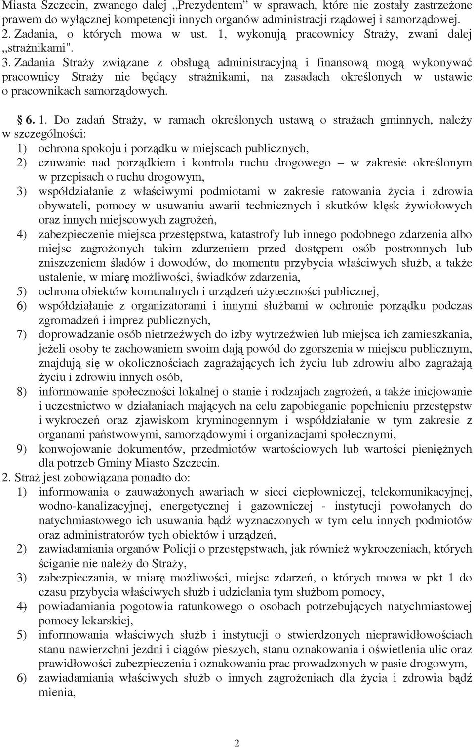 Zadania Stray zwizane z obsług administracyjn i finansow mog wykonywa pracownicy Stray nie bdcy stranikami, na zasadach okrelonych w ustawie o pracownikach samorzdowych. 6. 1.