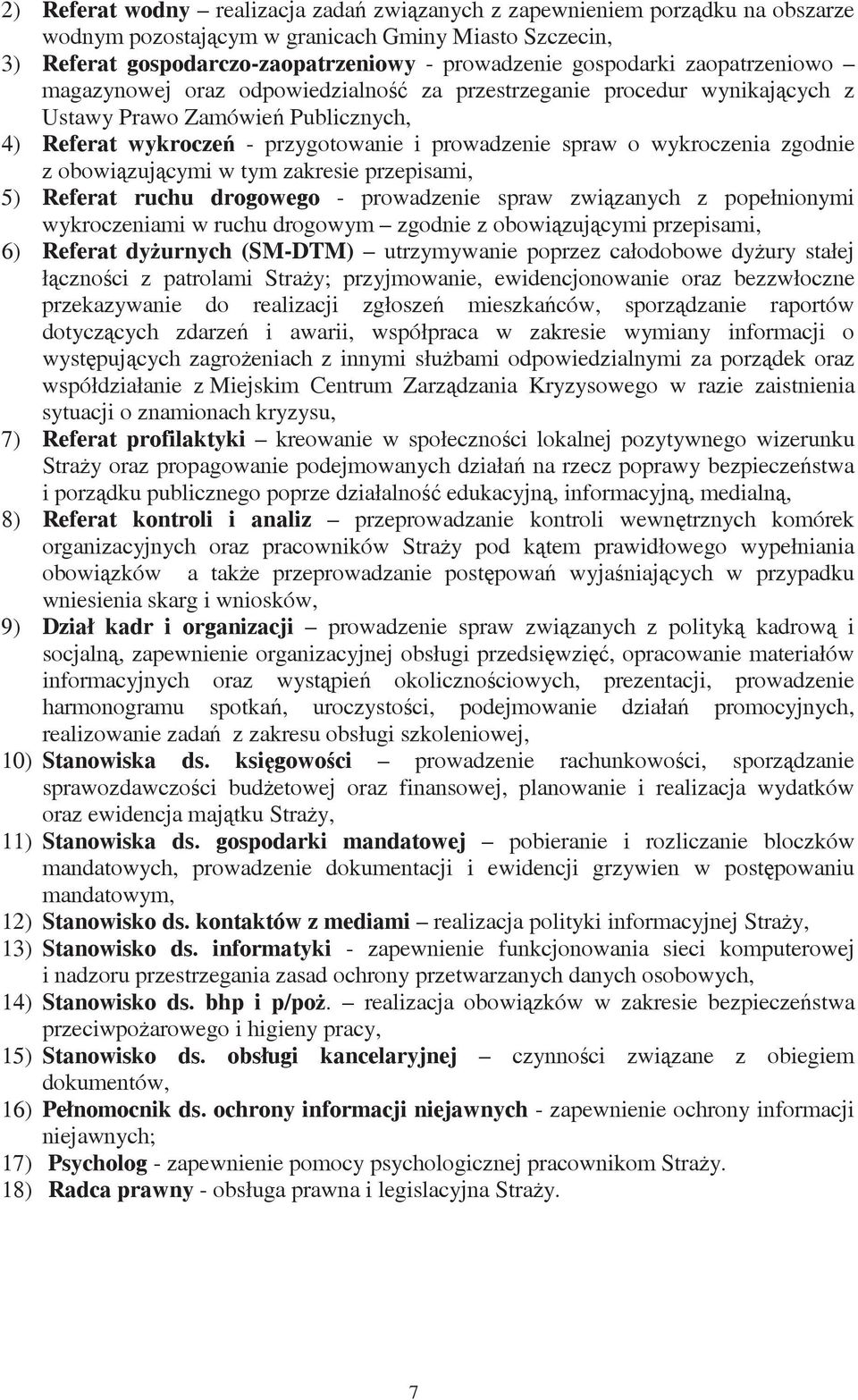 z obowizujcymi w tym zakresie przepisami, 5) Referat ruchu drogowego - prowadzenie spraw zwizanych z popełnionymi wykroczeniami w ruchu drogowym zgodnie z obowizujcymi przepisami, 6) Referat dyurnych