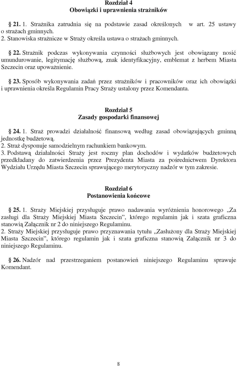 Sposób wykonywania zada przez straników i pracowników oraz ich obowizki i uprawnienia okrela Regulamin Pracy Stray ustalony przez Komendanta. Rozdział 5 Zasady gospodarki finansowej 24. 1.