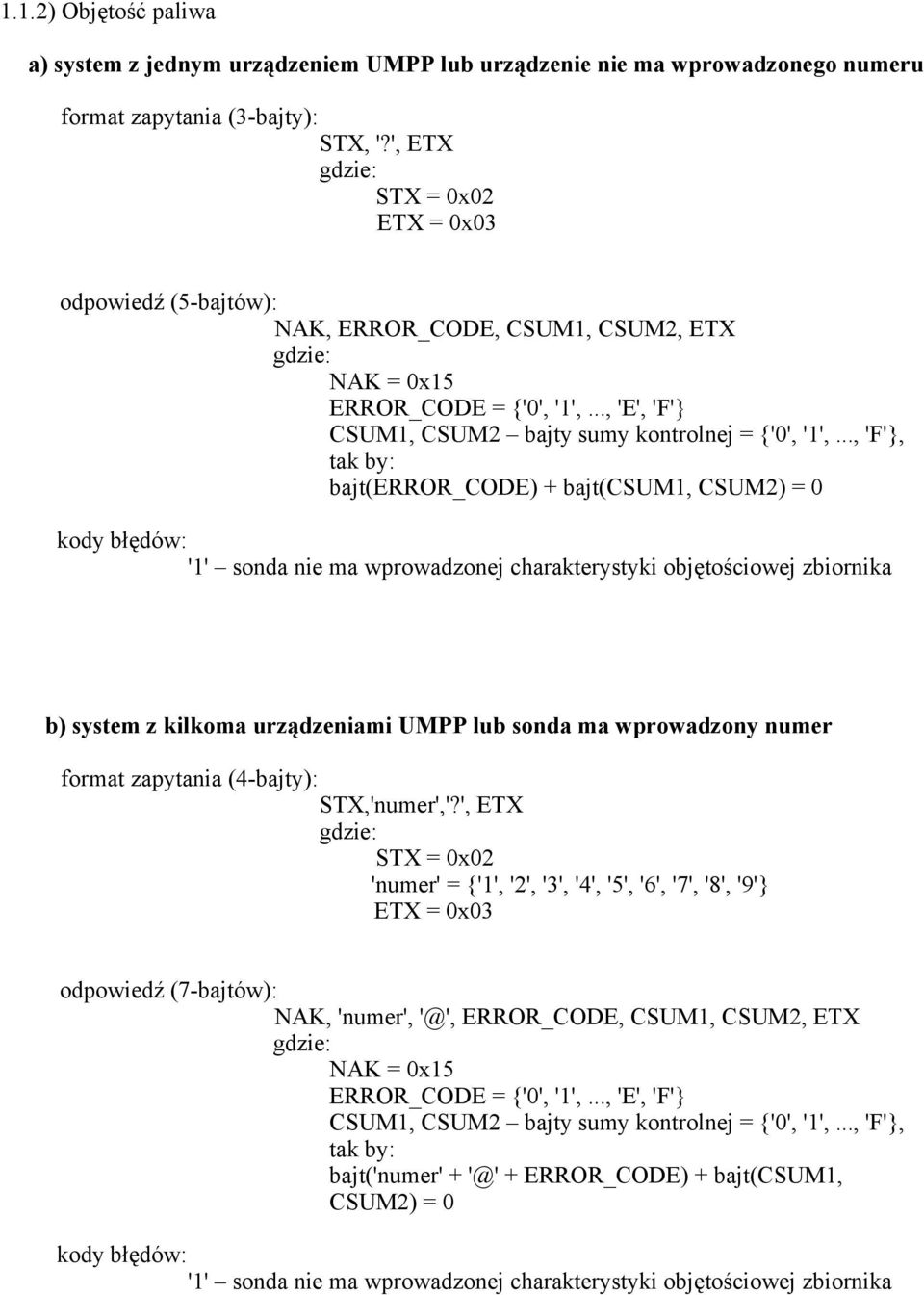 .., 'F'}, tak by: bajt(error_code) + bajt(csum1, CSUM2) = 0 kody błędów: '1' sonda nie ma wprowadzonej charakterystyki objętościowej zbiornika b) system z kilkoma urządzeniami UMPP lub sonda ma