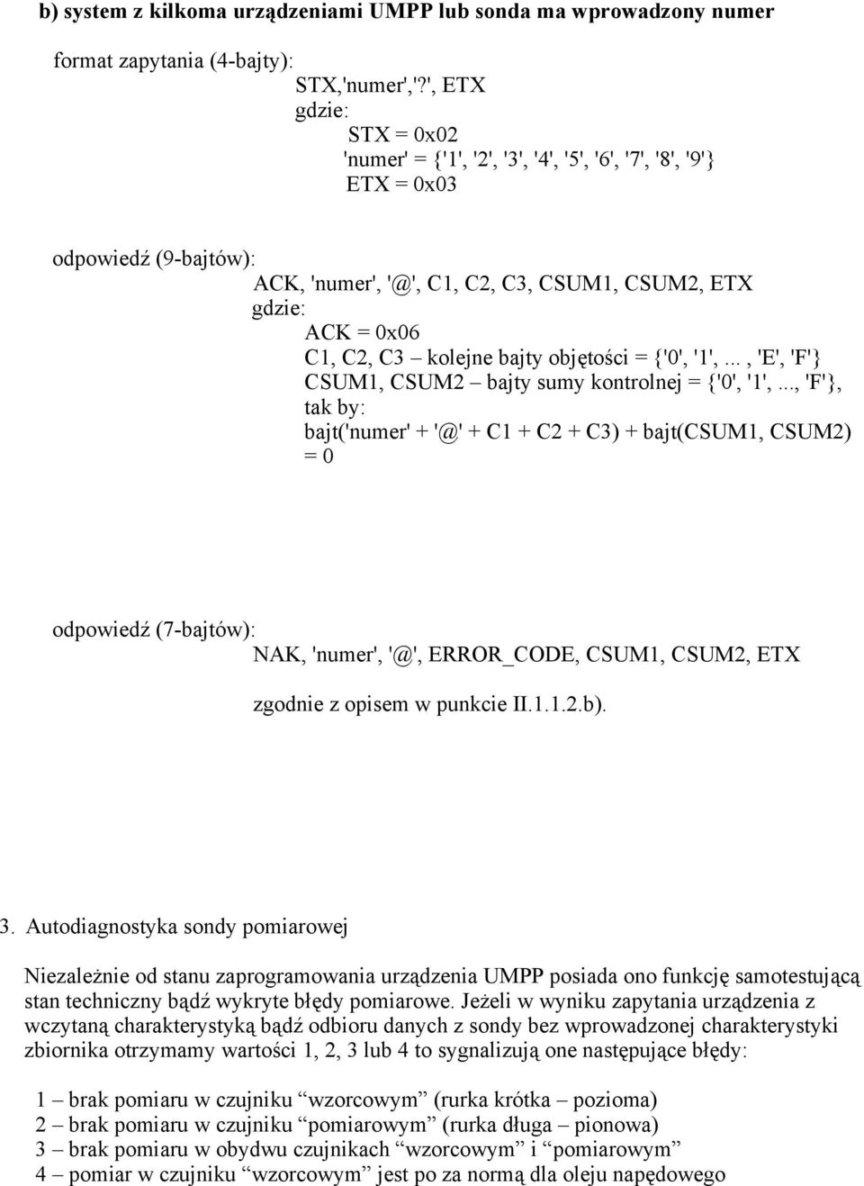 objętości = {'0', '1',..., 'E', 'F'} CSUM1, CSUM2 bajty sumy kontrolnej = {'0', '1',.