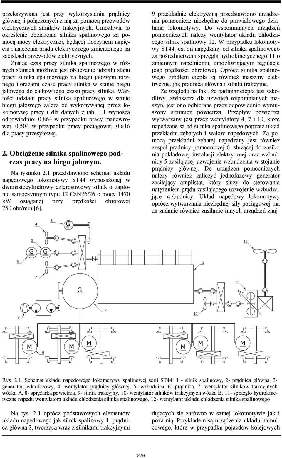 Znając czas pracy silnika spalinowego w różnych stanach możliwe jest obliczenie udziału stanu pracy silnika spalinowego na biegu jałowym równego ilorazami czasu pracy silnika w stanie biegu jałowego