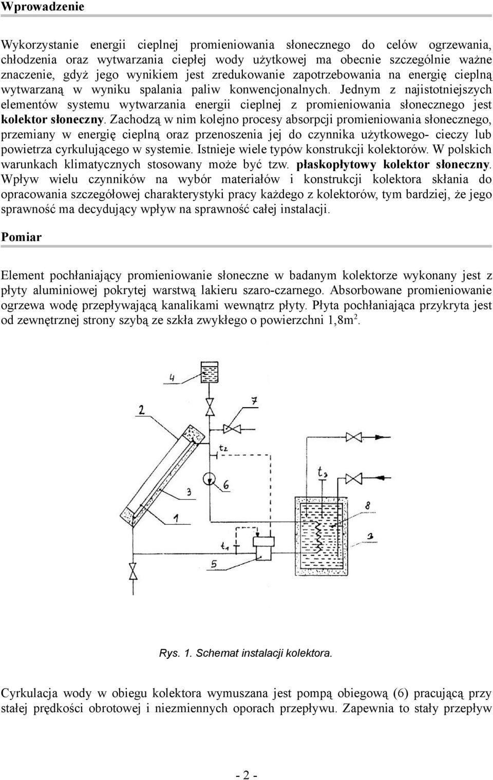 Zachodzą w nm olejno rocesy absorcj romenowana słonecznego, rzemany w energę celną oraz rzenoszena jej do czynna żytowego- ceczy lb owetrza cyrljącego w systeme. Istneje wele tyów onstrcj oletorów.