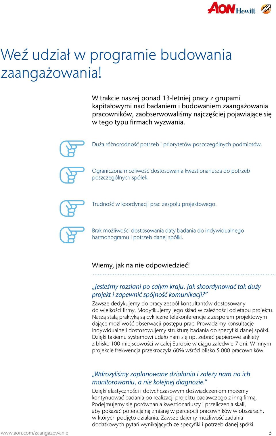 Duża różnorodność potrzeb i priorytetów poszczególnych podmiotów. Ograniczona możliwość dostosowania kwestionariusza do potrzeb poszczególnych spółek. Trudność w koordynacji prac zespołu projektowego.