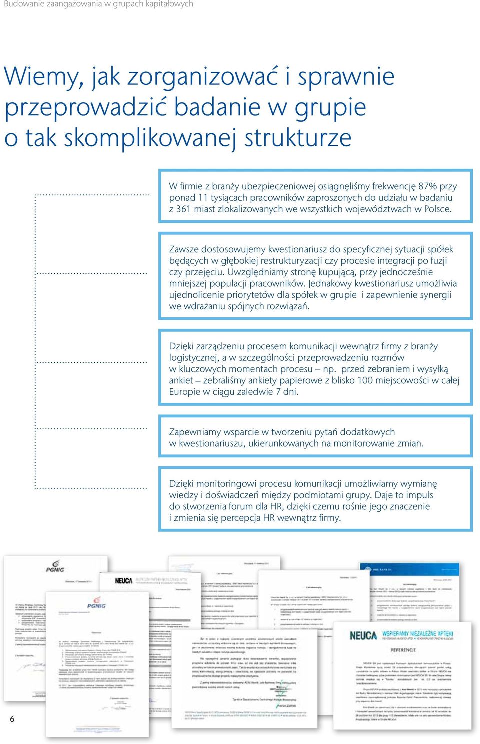 Zawsze dostosowujemy kwestionariusz do specyficznej sytuacji spółek będących w głębokiej restrukturyzacji czy procesie integracji po fuzji czy przejęciu.