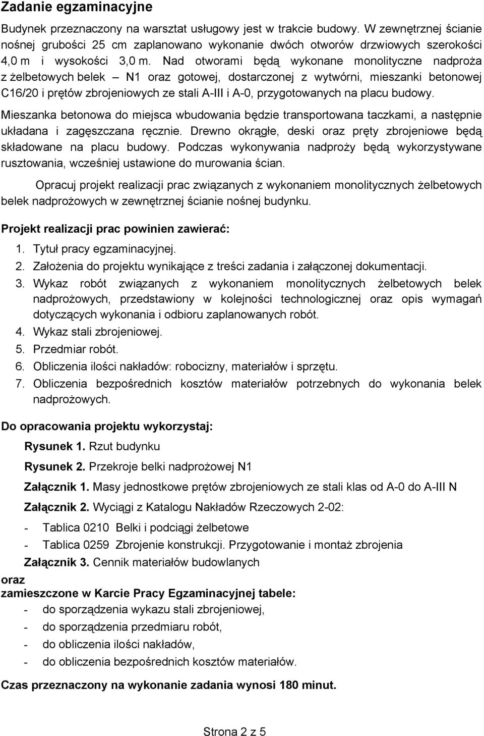 Nad oworami b d wykonane monoliyczne nadpro a z elbeowych belek N1 oraz goowej, dosarczonej z wywórni, mieszanki beonowej C16/20 i pr ów zbrojeniowych ze sali AIII i A0, przygoowanych na placu budowy.