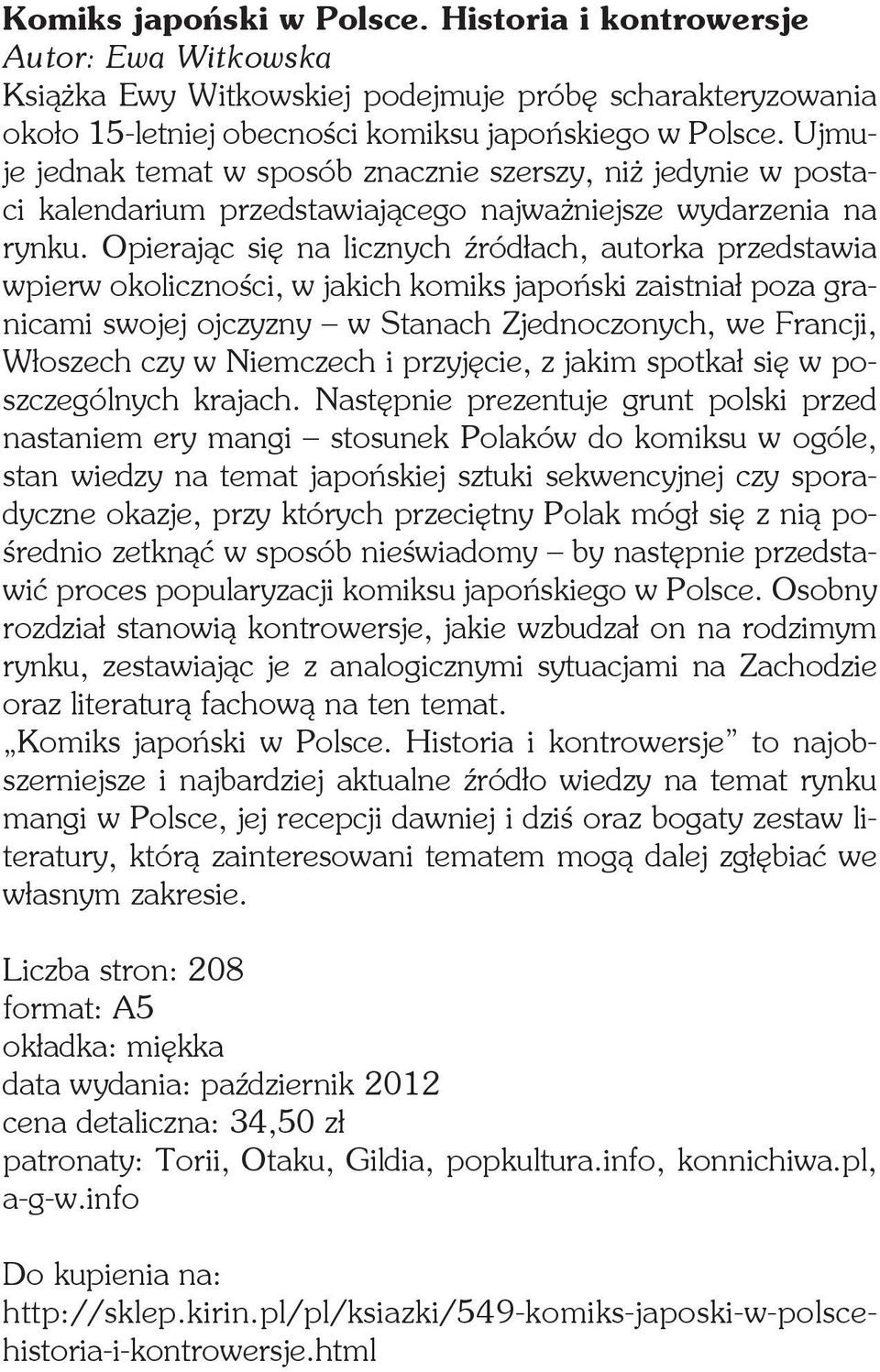 Opierając się na licznych źródłach, autorka przedstawia wpierw okoliczności, w jakich komiks japoński zaistniał poza granicami swojej ojczyzny w Stanach Zjednoczonych, we Francji, Włoszech czy w