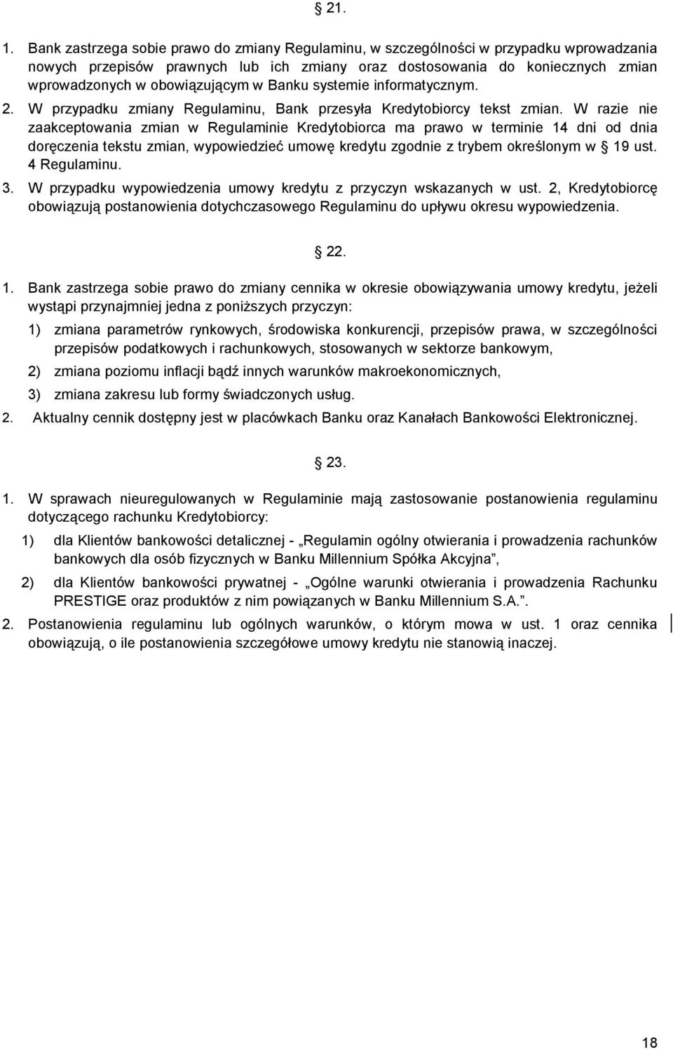 w Banku systemie informatycznym. 2. W przypadku zmiany Regulaminu, Bank przesyła Kredytobiorcy tekst zmian.