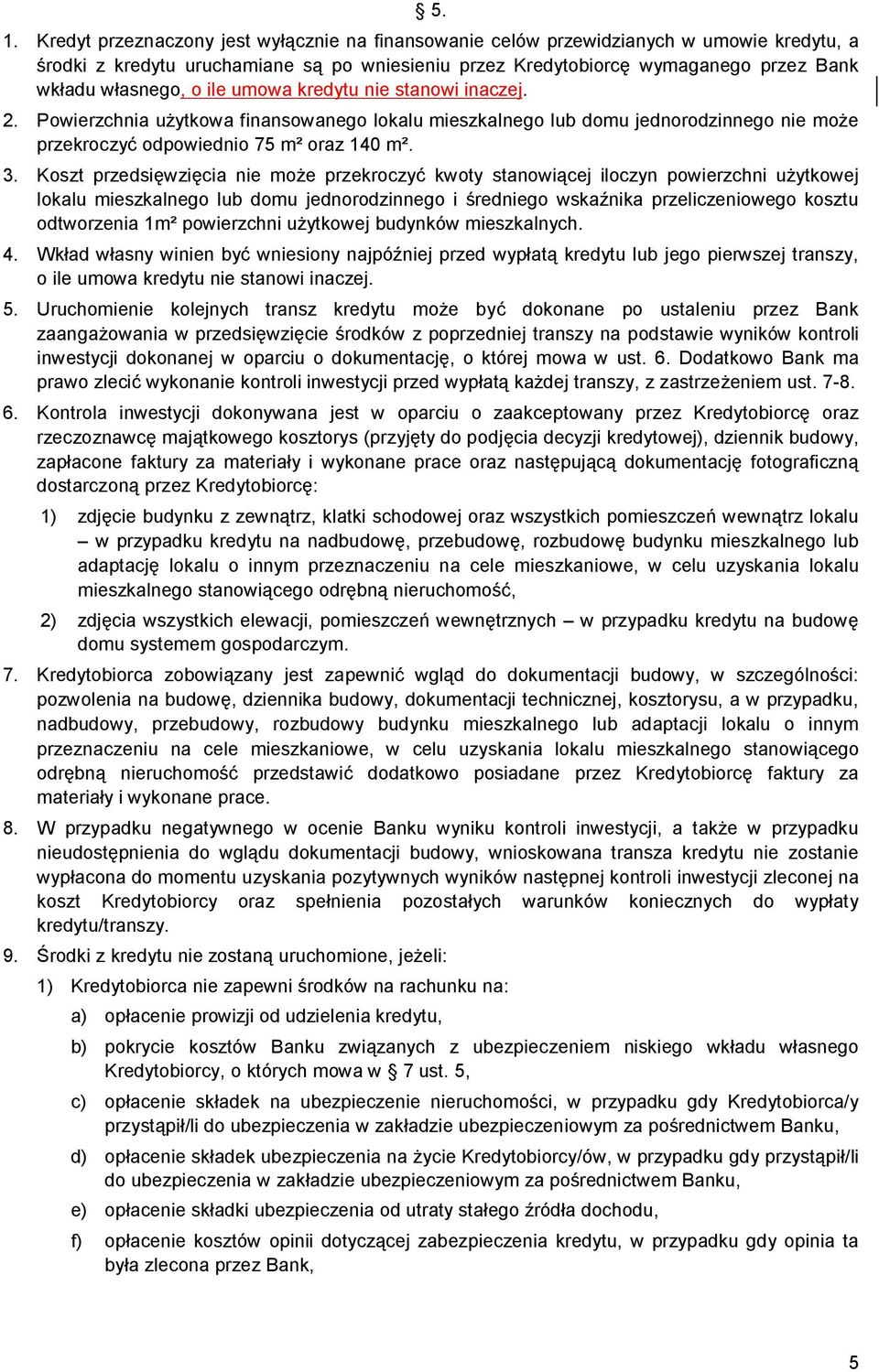 Koszt przedsięwzięcia nie może przekroczyć kwoty stanowiącej iloczyn powierzchni użytkowej lokalu mieszkalnego lub domu jednorodzinnego i średniego wskaźnika przeliczeniowego kosztu odtworzenia 1m²