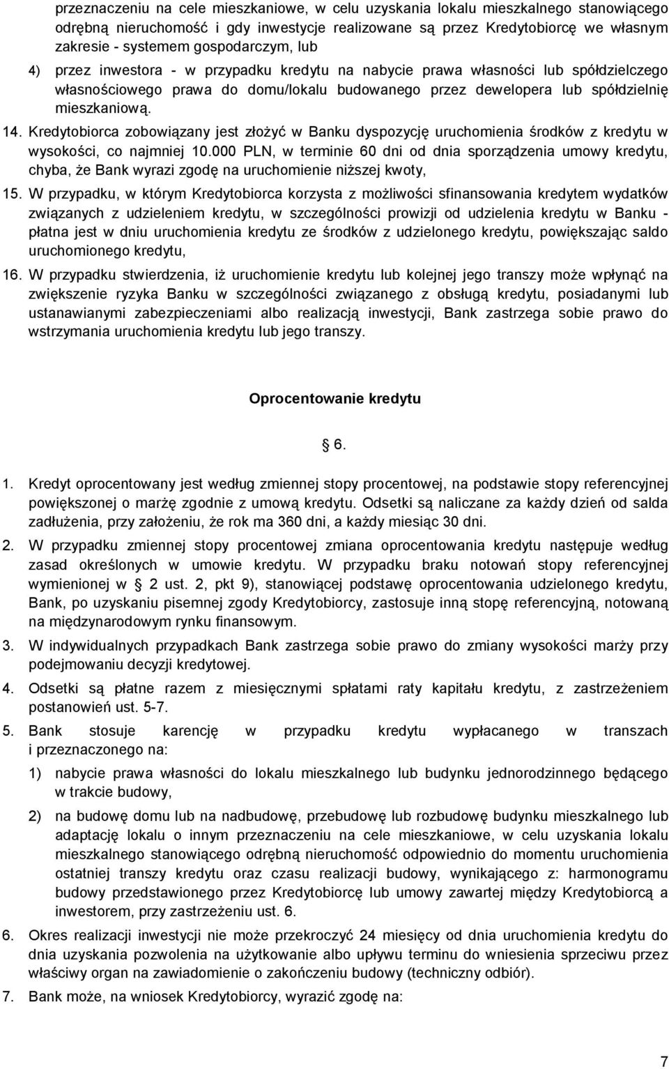 14. Kredytobiorca zobowiązany jest złożyć w Banku dyspozycję uruchomienia środków z kredytu w wysokości, co najmniej 10.