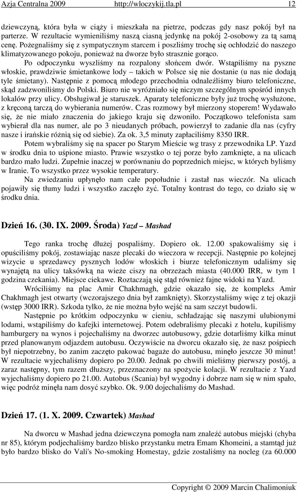 Wstąpiliśmy na pyszne włoskie, prawdziwie śmietankowe lody takich w Polsce się nie dostanie (u nas nie dodają tyle śmietany).