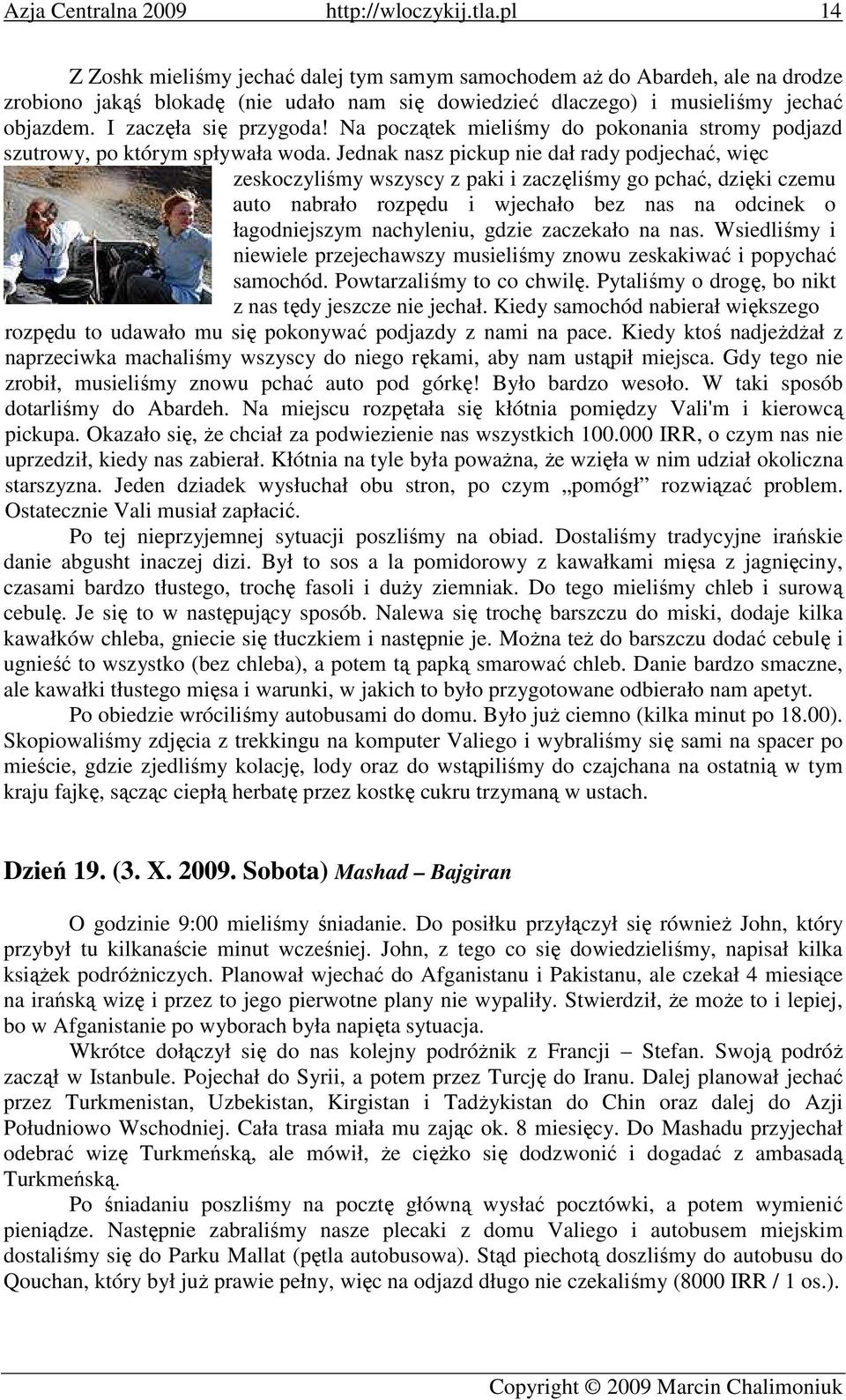 Jednak nasz pickup nie dał rady podjechać, więc zeskoczyliśmy wszyscy z paki i zaczęliśmy go pchać, dzięki czemu auto nabrało rozpędu i wjechało bez nas na odcinek o łagodniejszym nachyleniu, gdzie