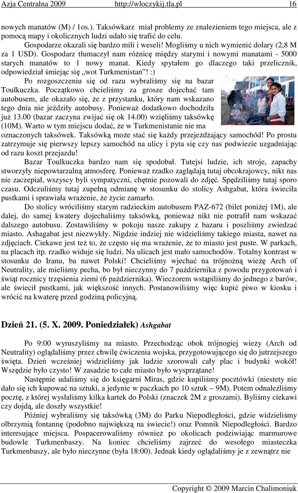 Kiedy spytałem go dlaczego taki przelicznik, odpowiedział śmiejąc się wot Turkmenistan! :) Po rozgoszczeniu się od razu wybraliśmy się na bazar Toulkuczka.