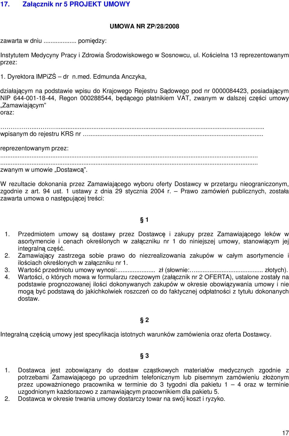 Edmunda Anczyka, dzia aj cym na podstawie wpisu do Krajowego Rejestru S dowego pod nr 0000084423, posiadaj cym NIP 644-001-18-44, Regon 000288544, b cego p atnikiem VAT, zwanym w dalszej cz ci umowy