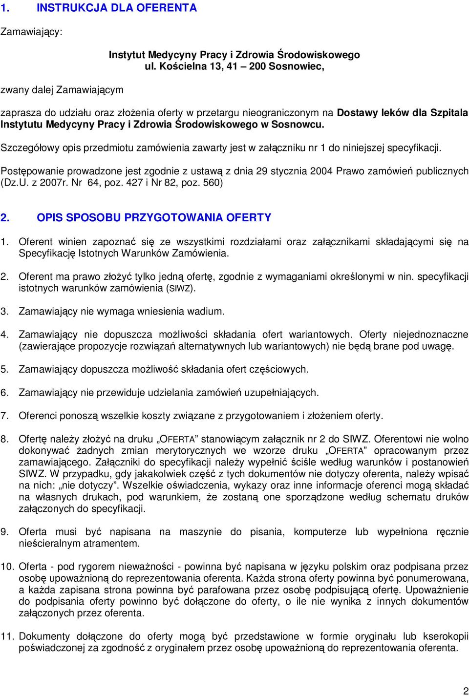 Szczegó owy opis przedmiotu zamówienia zawarty jest w za czniku nr 1 do niniejszej specyfikacji. Post powanie prowadzone jest zgodnie z ustaw z dnia 29 stycznia 2004 Prawo zamówie publicznych (Dz.U.