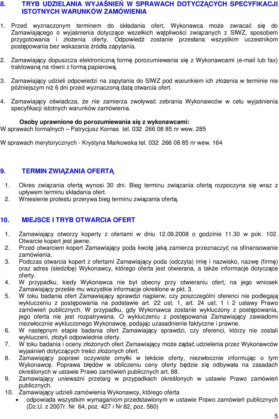 Odpowied zostanie przes ana wszystkim uczestnikom post powania bez wskazania ród a zapytania. 2.