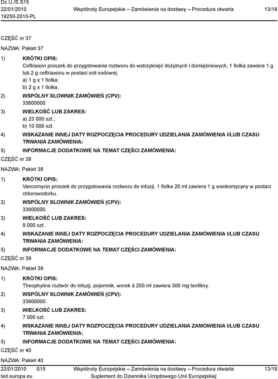 CZĘŚĆ nr 38 NAZWA: Pakiet 38 Vancomycin proszek do przygotowania roztworu do infuzji, 1 fiolka 20 ml zawiera 1 g wankomycyny w postaci