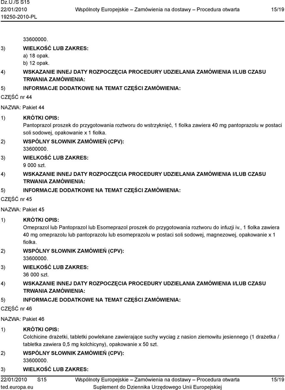 fiolka. 9 000 szt. CZĘŚĆ nr 45 NAZWA: Pakiet 45 Omeprazol lub Pantoprazol lub Esomeprazol proszek do przygotowania roztworu do infuzji iv.