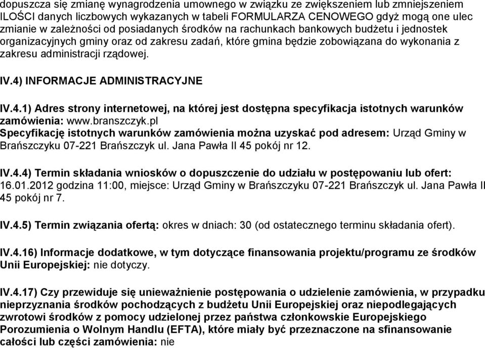 4) INFORMACJE ADMINISTRACYJNE IV.4.1) Adres strony internetowej, na której jest dostępna specyfikacja istotnych warunków zamówienia: www.branszczyk.