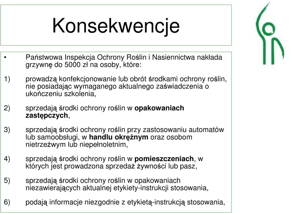 zastosowaniu automatów lub samoobsługi, w handlu okręŝnym oraz osobom nietrzeźwym lub niepełnoletnim, 4) sprzedająśrodki ochrony roślin w pomieszczeniach, w których jest prowadzona