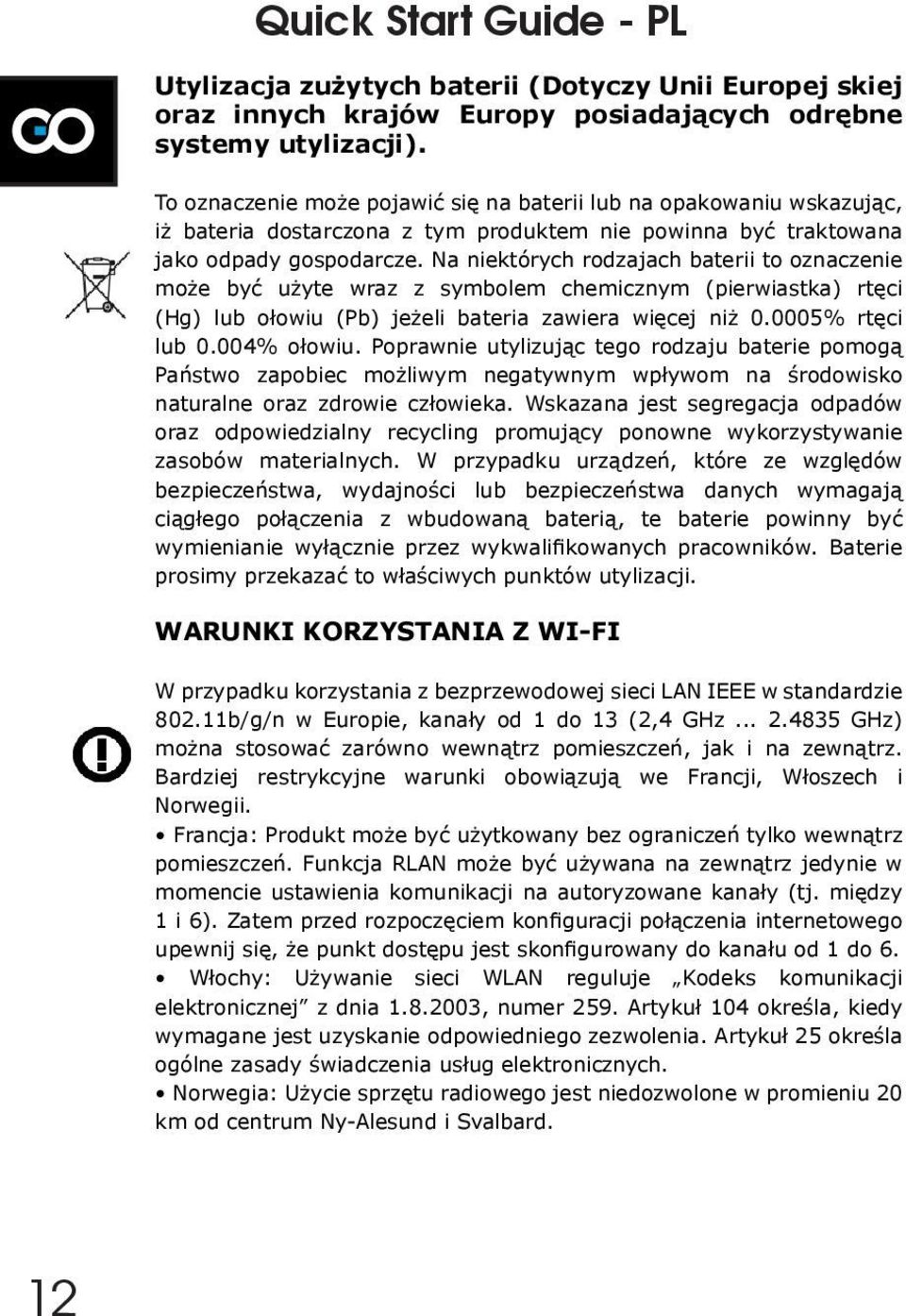 Na niektórych rodzajach baterii to oznaczenie może być użyte wraz z symbolem chemicznym (pierwiastka) rtęci (Hg) lub ołowiu (Pb) jeżeli bateria zawiera więcej niż 0.0005% rtęci lub 0.004% ołowiu.