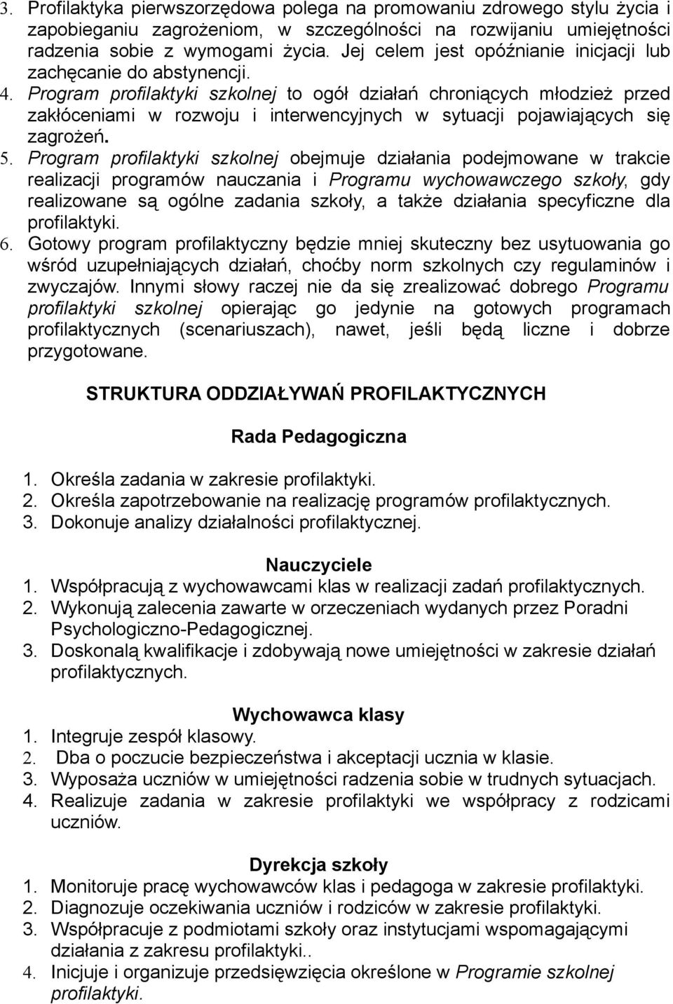 Program profilaktyki szkolnej to ogół działań chroniących młodzież przed zakłóceniami w rozwoju i interwencyjnych w sytuacji pojawiających się zagrożeń. 5.