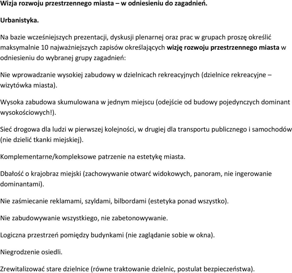 Sieć drogowa dla ludzi w pierwszej kolejności, w drugiej dla transportu publicznego i samochodów (nie dzielić tkanki miejskiej). Komplementarne/kompleksowe patrzenie na estetykę miasta.