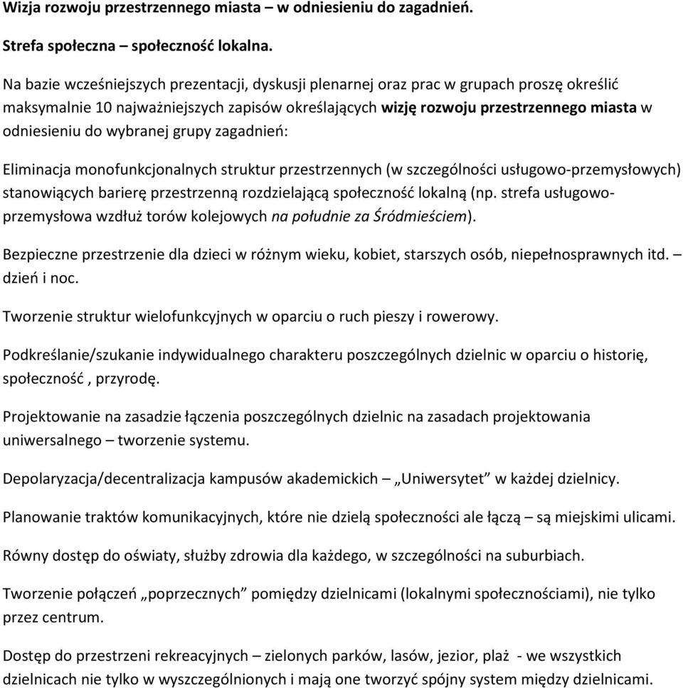 strefa usługowoprzemysłowa wzdłuż torów kolejowych na południe za Śródmieściem). Bezpieczne przestrzenie dla dzieci w różnym wieku, kobiet, starszych osób, niepełnosprawnych itd. dzień i noc.