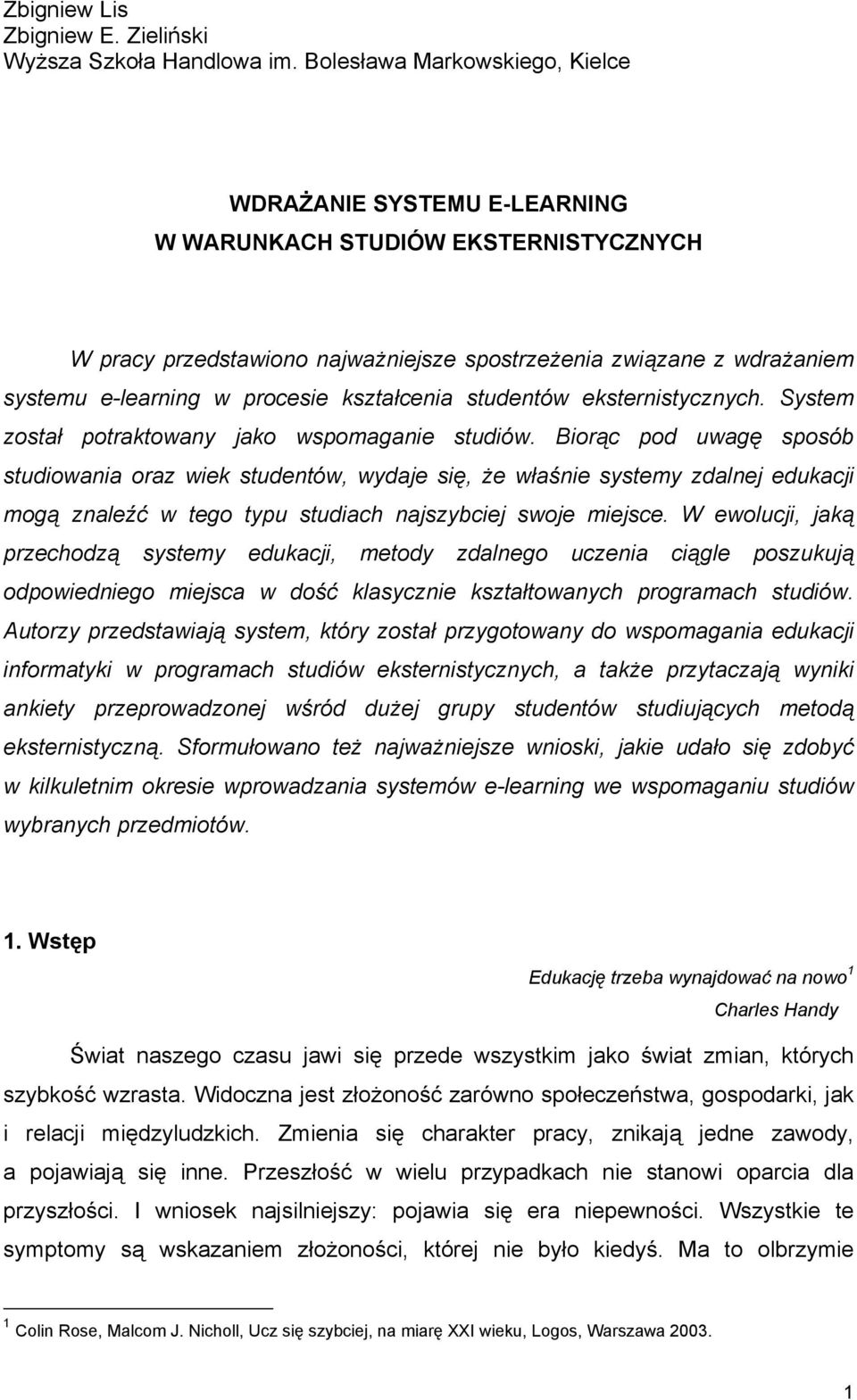 kształcenia studentów eksternistycznych. System został potraktowany jako wspomaganie studiów.