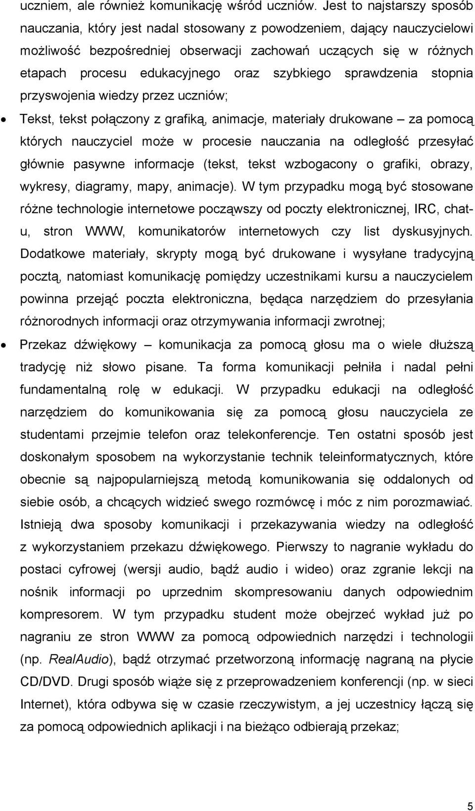 oraz szybkiego sprawdzenia stopnia przyswojenia wiedzy przez uczniów; Tekst, tekst połączony z grafiką, animacje, materiały drukowane za pomocą których nauczyciel może w procesie nauczania na