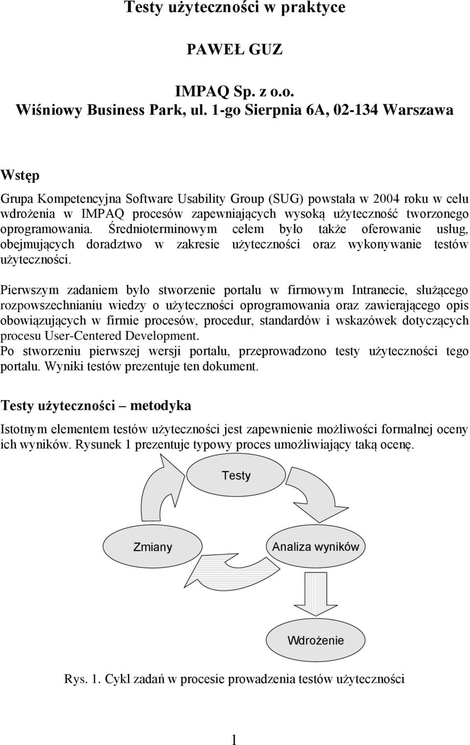 oprogramowania. Średnioterminowym celem było także oferowanie usług, obejmujących doradztwo w zakresie użyteczności oraz wykonywanie testów użyteczności.