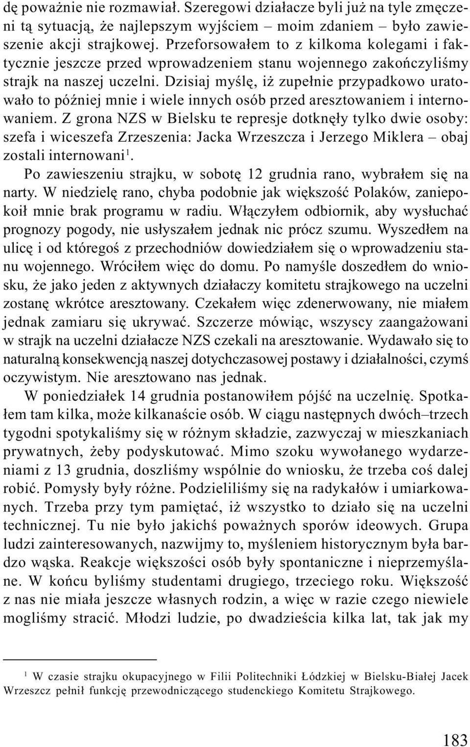 Dzisiaj myœlê, i zupe³nie przypadkowo uratowa³o to póÿniej mnie i wiele innych osób przed aresztowaniem i internowaniem.