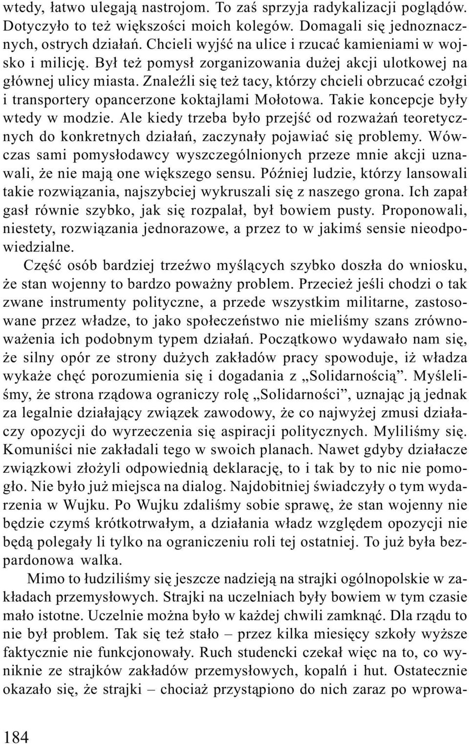 ZnaleŸli siê te tacy, którzy chcieli obrzucaæ czo³gi i transportery opancerzone koktajlami Mo³otowa. Takie koncepcje by³y wtedy w modzie.