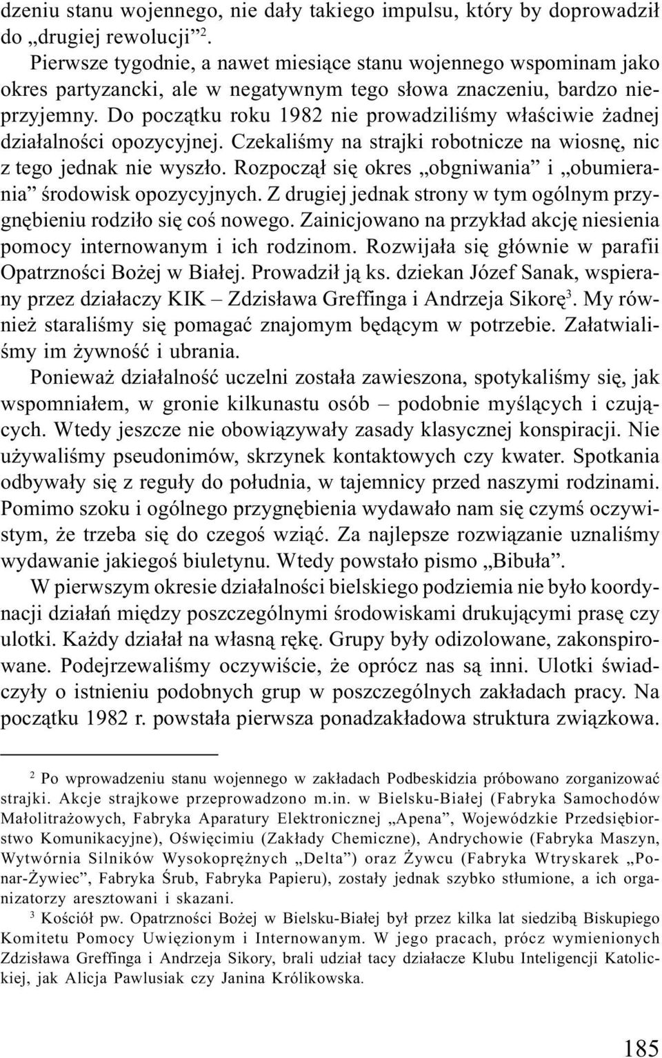 Do pocz¹tku roku 1982 nie prowadziliœmy w³aœciwie adnej dzia³alnoœci opozycyjnej. Czekaliœmy na strajki robotnicze na wiosnê, nic z tego jednak nie wysz³o.