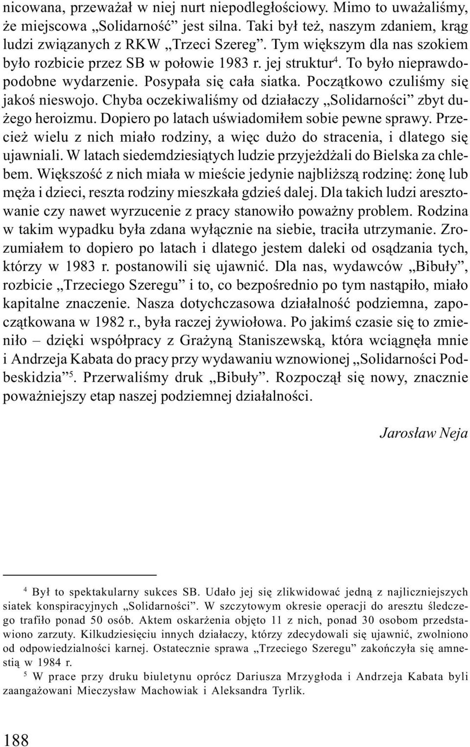 Chyba oczekiwaliœmy od dzia³aczy Solidarnoœci zbyt du- ego heroizmu. Dopiero po latach uœwiadomi³em sobie pewne sprawy.