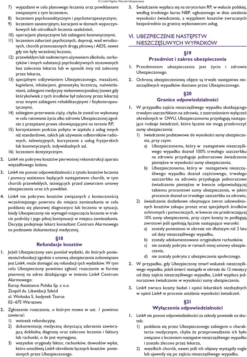 płciową i AIDS, nawet gdy nie były wcześniej leczone, 12) przewlekłym lub nadmiernym używaniem alkoholu, narkotyków i innych substancji psychoaktywnych stosowanych bez zalecenia lekarza lub w sposób