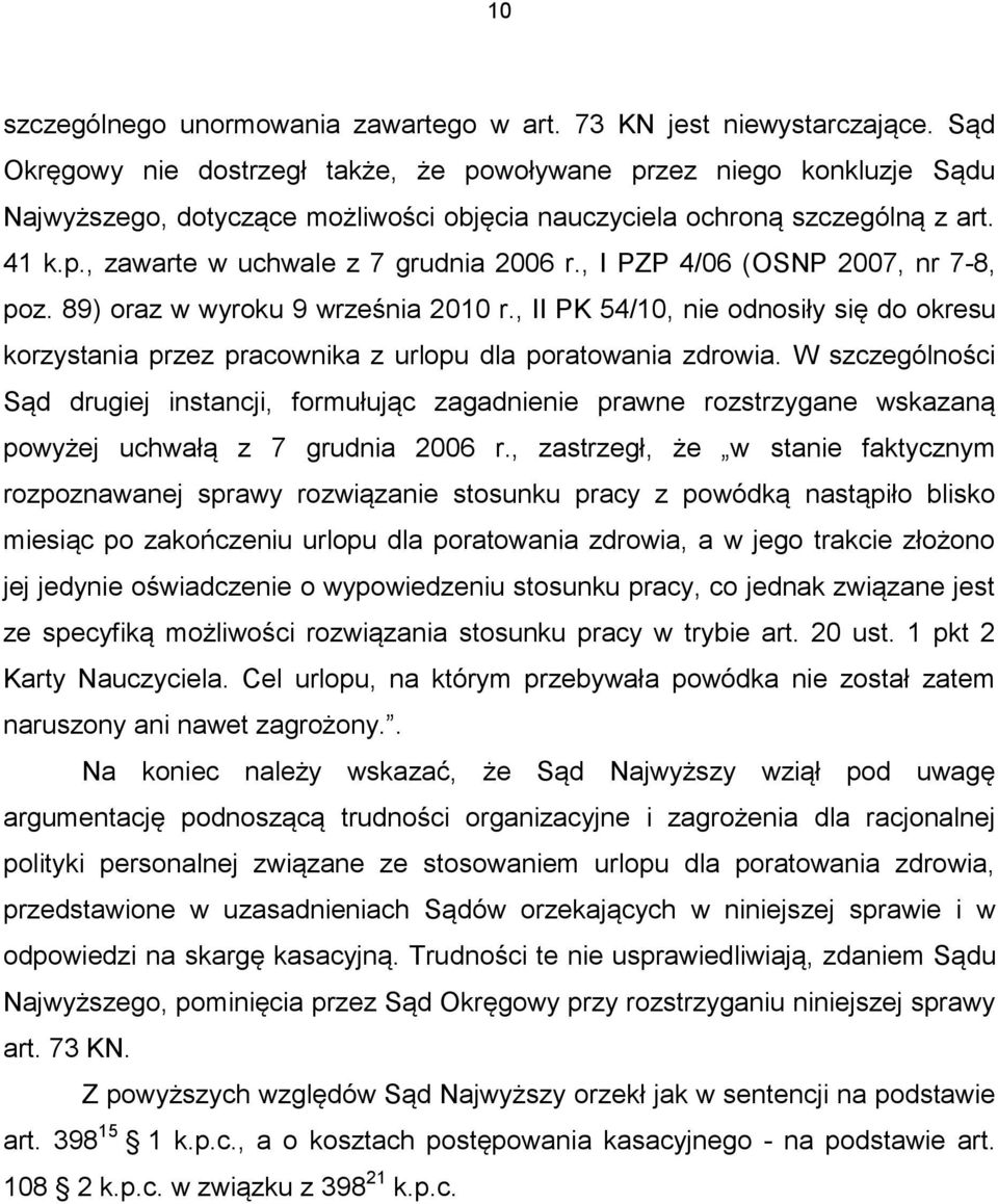 , I PZP 4/06 (OSNP 2007, nr 7-8, poz. 89) oraz w wyroku 9 września 2010 r., II PK 54/10, nie odnosiły się do okresu korzystania przez pracownika z urlopu dla poratowania zdrowia.