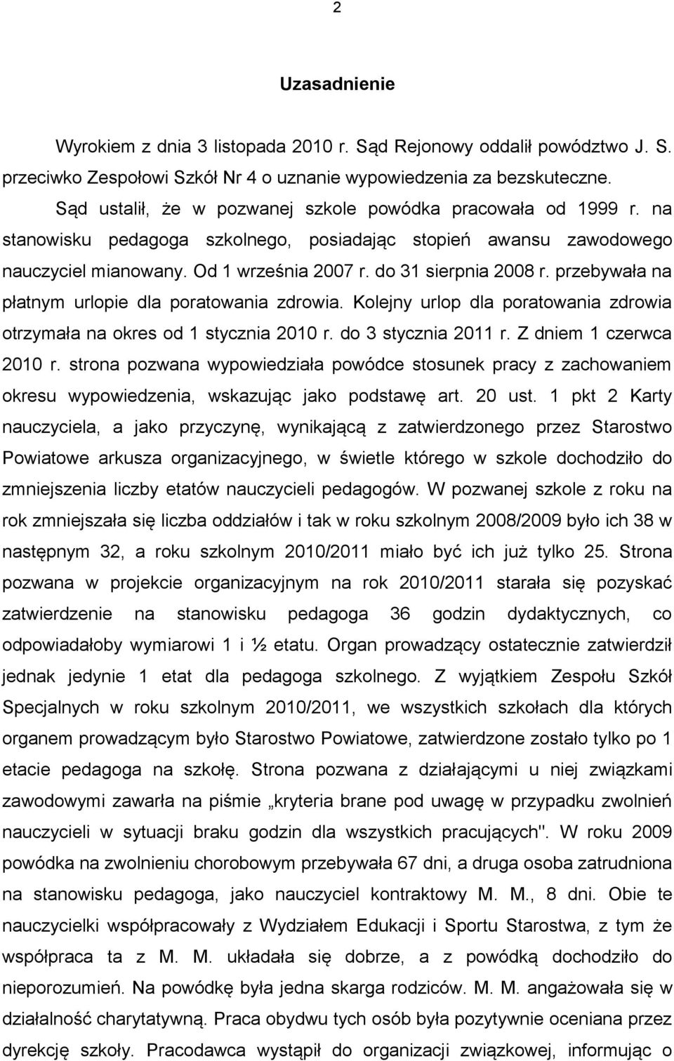 przebywała na płatnym urlopie dla poratowania zdrowia. Kolejny urlop dla poratowania zdrowia otrzymała na okres od 1 stycznia 2010 r. do 3 stycznia 2011 r. Z dniem 1 czerwca 2010 r.