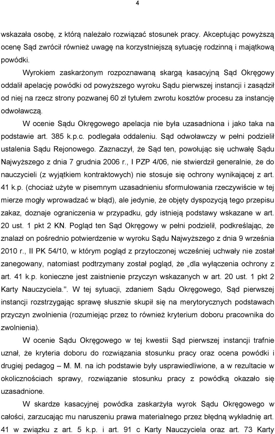 kosztów procesu za instancję odwoławczą. W ocenie Sądu Okręgowego apelacja nie była uzasadniona i jako taka na podstawie art. 385 k.p.c. podlegała oddaleniu.