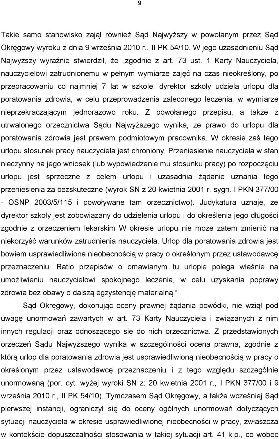 1 Karty Nauczyciela, nauczycielowi zatrudnionemu w pełnym wymiarze zajęć na czas nieokreślony, po przepracowaniu co najmniej 7 lat w szkole, dyrektor szkoły udziela urlopu dla poratowania zdrowia, w