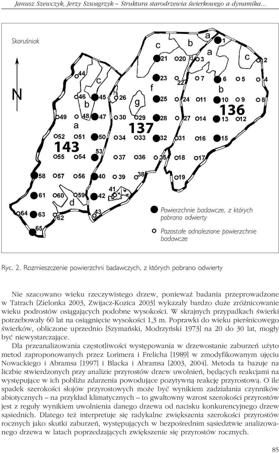 bardzo duże zróżnicowanie wieku podrostów osiągających podobne wysokości. W skrajnych przypadkach świerki potrzebowały 60 lat na osiągnięcie wysokości 1,3 m.