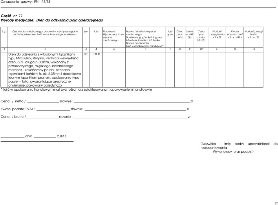 Opis, parametry, cechy szczególne, rodzaj opakowania, ilość w lub oświadczenie o ich braku w opakowaniu handlowym* Stawk a ( 8 x 9 ) ( 7 x 8) ( 11 x ) 1.