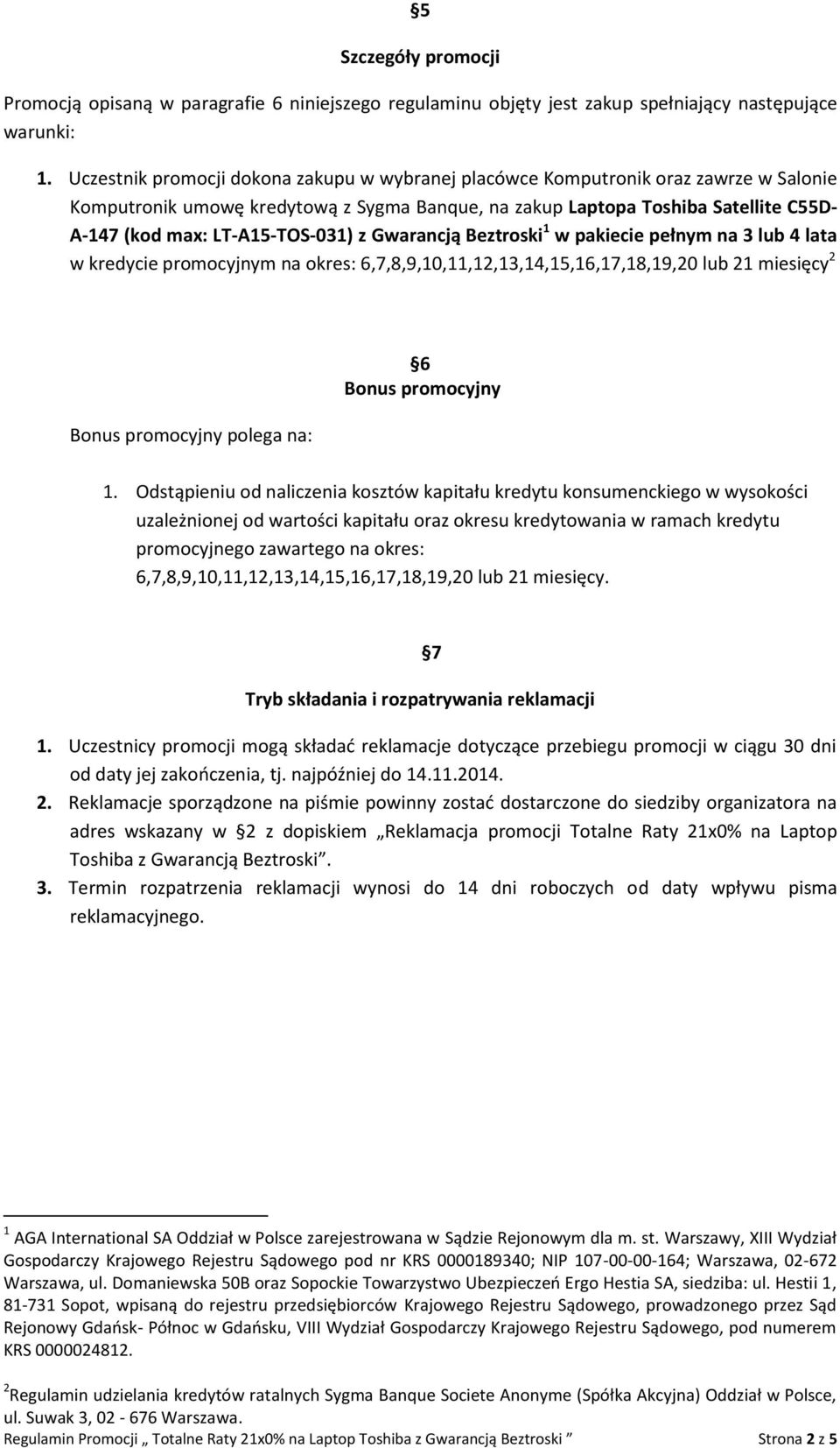 LT-A15-TOS-031) z Gwarancją Beztroski 1 w pakiecie pełnym na 3 lub 4 lata w kredycie promocyjnym na okres: 6,7,8,9,10,11,12,13,14,15,16,17,18,19,20 lub 21 miesięcy 2 Bonus promocyjny polega na: 6